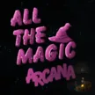 all the magic arcana